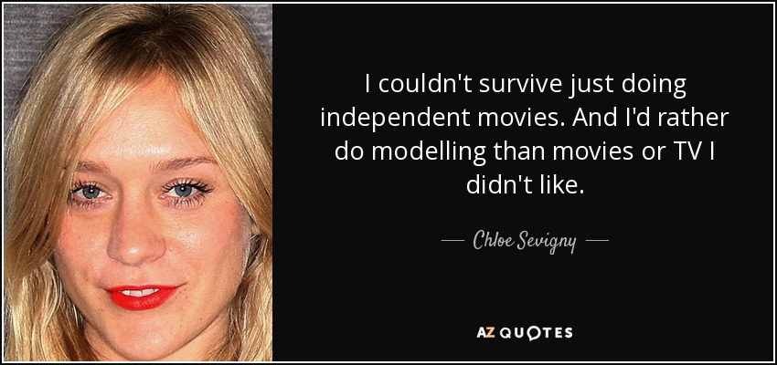 quote-i-couldn-t-survive-just-doing-independent-movies-and-i-d-rather-do-modelling-than-movies-chloe-sevigny-26-66-52